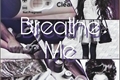 História: Breathe Me