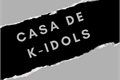 História: Casa de K-IDOLS