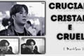História: Crucial; Cristal e Cruel - MarkSon