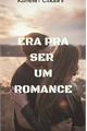 História: Era pra ser um romance