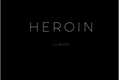 História: Heroin
