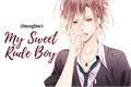 História: My sweet rude boy - Imagine