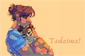 História: Tadaima!