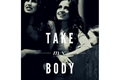 História: Take My Body - Camren