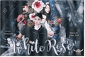 História: White Rose (Hiatus por tempo indeterminado)