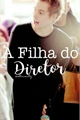 História: A Filha do Diretor - Luke Hemmings