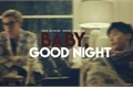História: Baby, Good Night- Gtop