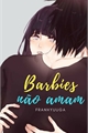 História: Barbies n&#227;o amam