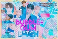 História: Bubblegum B-tch