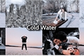 História: Cold Water