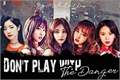 História: Don&#39;t Play With The Danger (Gotwice)