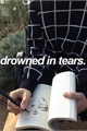 História: Drowned in tears