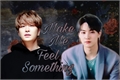História: Make Me Feel Something (2Jae)
