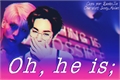História: Oh, he is; -SHINee (Jongkey)