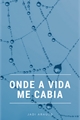 História: Onde a vida me cabia