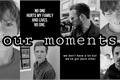 História: Our Moments