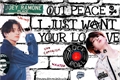 História: Out Peace, I Just Want Your Love