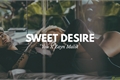História: Sweet Desire - Zayn Malik