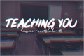 História: Teaching You