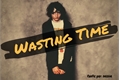 História: Wasting Time