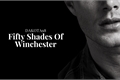 História: Fifty Shades Of Winchester - Dean Winchester (em corre&#231;&#227;o)