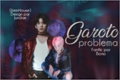 História: Garoto Problema