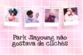 História: Park Jinyoung n&#227;o gostava de clich&#234;s