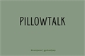 História: Pillowtalk.