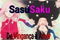 História: SasuSaku-De vingan&#231;a &#224; amor