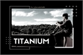História: Titanium - oneshot