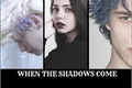 História: When The Shadows Come