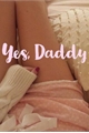 História: Yes Daddy&#39;s