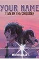 História: Your name - Time of the children