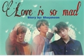 História: Love is so mad (BTS)