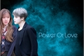 História: Power or Love? (Jirose)