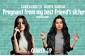 História: Pregnant from my best friend&#39;s sister - Camila G!P