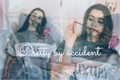 História: Pretty by accident
