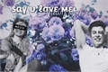 História: Say U Love Me - Shawn Mendes