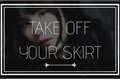 História: Take Off Your Skirt - TaeGi