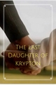 História: The Last Daughter of Krypton