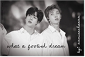 História: What a foolish dream x Namjin Fanfic x