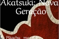 História: Akatsuki: Nova Gera&#231;&#227;o