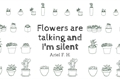 História: Flowers are talking and I&#39;m silent
