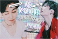 História: Is Your birthday, bae!