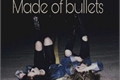 História: Made of bullets