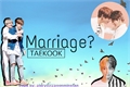 História: Marriage? -TaeKook-