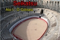 História: Shin Seikatsu - Ato I - O Coliseu