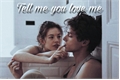 História: Tell me you love me