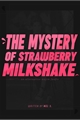 História: The Mystery of Strawberry Milkshake