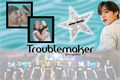 História: Troublemaker (Wanna one - Jihoon)